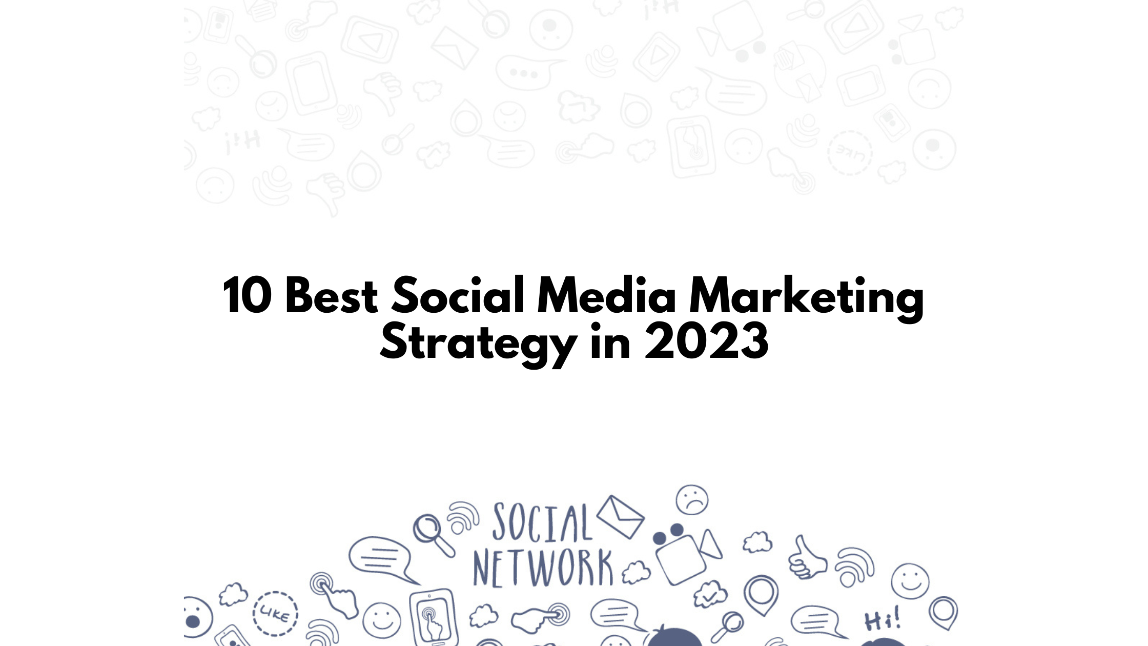 10 Best Social Media Marketing Strategy in 2023